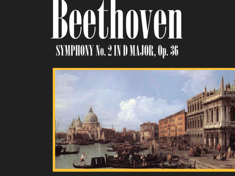 Beethoven: Symphony No. 2 In D Major, Op. 36
