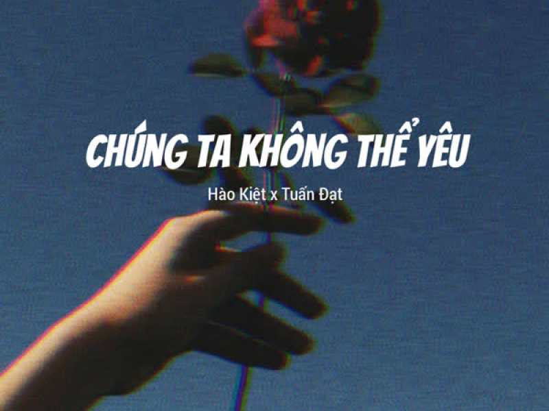 Chúng Ta Không Thể Yêu (Single)