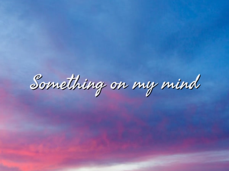 Something on My Mind (Single)