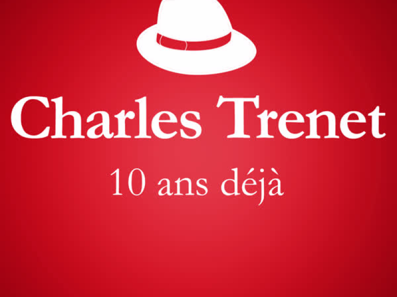 2001 - 2011 : 10 Ans Déjà... (Album Anniversaire Des 10 Ans Du Décès De Charles Trenet)