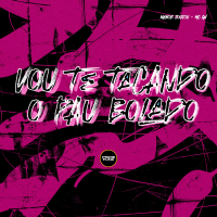 Vou Te Tacando O Pau Bolado (Single)