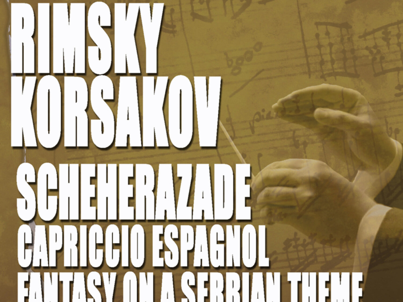 Rimsky-Korsakov: Scheherazade, Capriccio Espagnol & Fantasy on a Serbian Theme, Op. 6