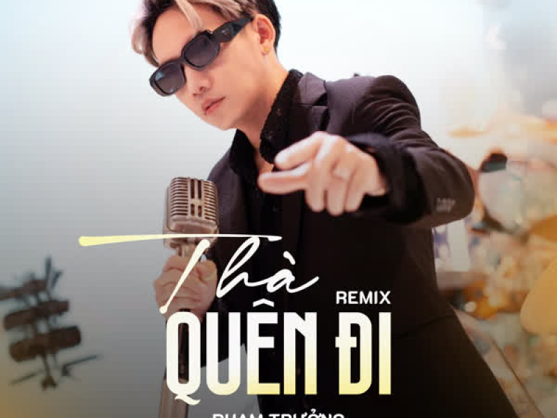 Thà Quên Đi (Remix) (Single)