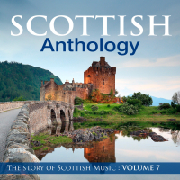 Scottish Anthology : The Story of Scottish Music, Vol. 7