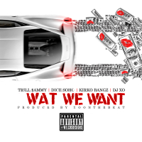 Wat We Want (feat. Kirko Bangz, Dj Xo & Trill Sammy) (Single)