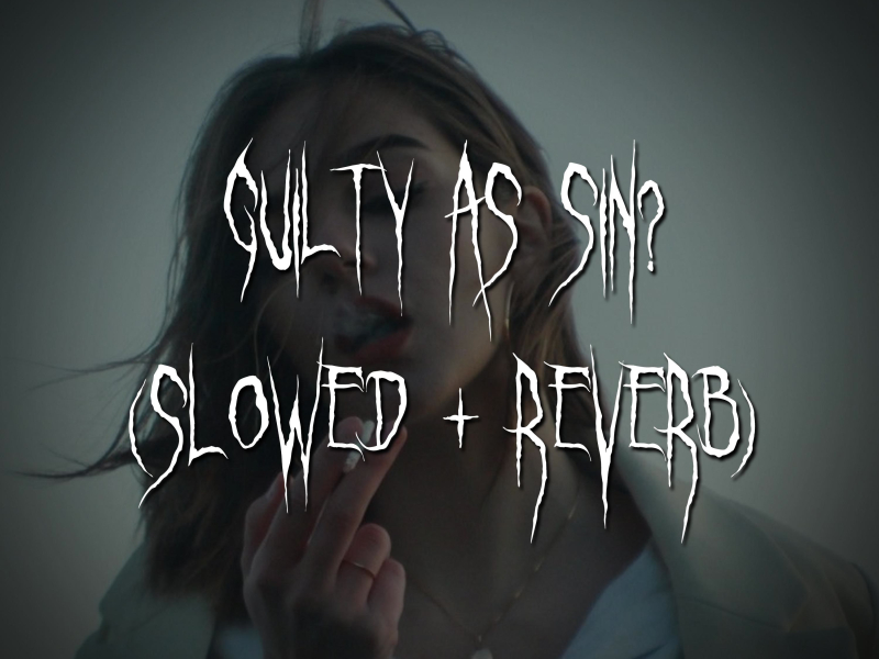guilty as sin? (slowed + reverb) (Single)