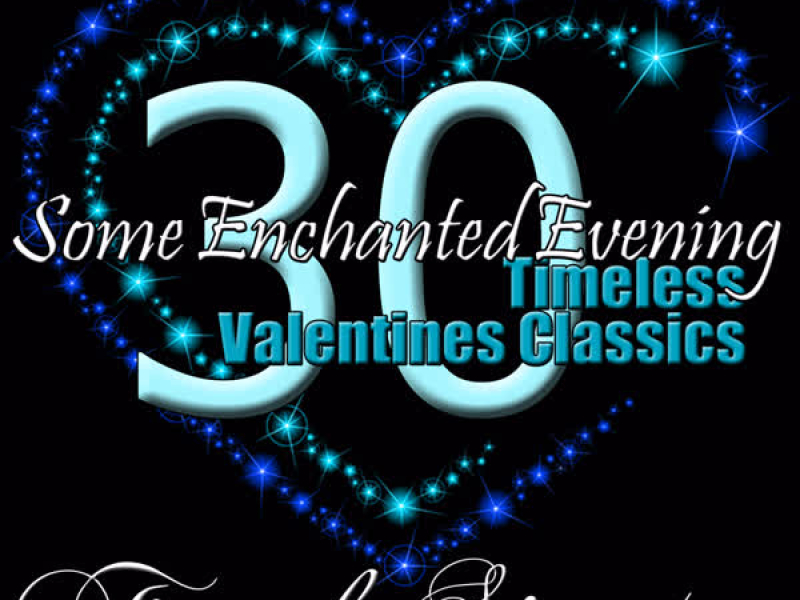 Some Enchanted Evening - 30 Timeless Valentines Classics