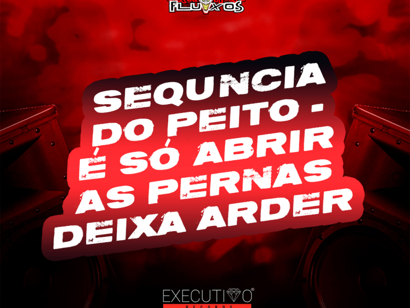 Sequncia do peito - é só abrir as pernas deixa arder (Single)