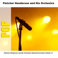 Fletcher Henderson and His Orchestra Selected Favorites Volume 13