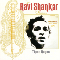The Ravi Shankar Collection: Three Ragas (Remastered)