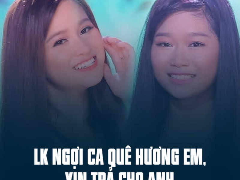 LK Ngợi Ca Quê Hương Em, Xin Trả Cho Anh (Single)