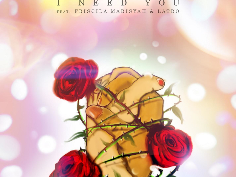 I Need You (feat. Friscila Marisyah & LATRO) (Single)