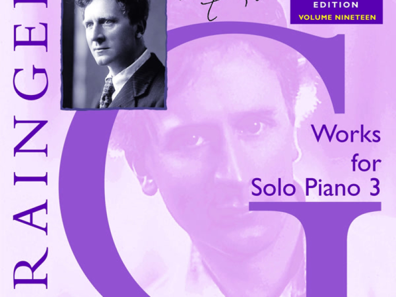 The Grainger Edition, Vol. 19 - Works For Solo Piano 3
