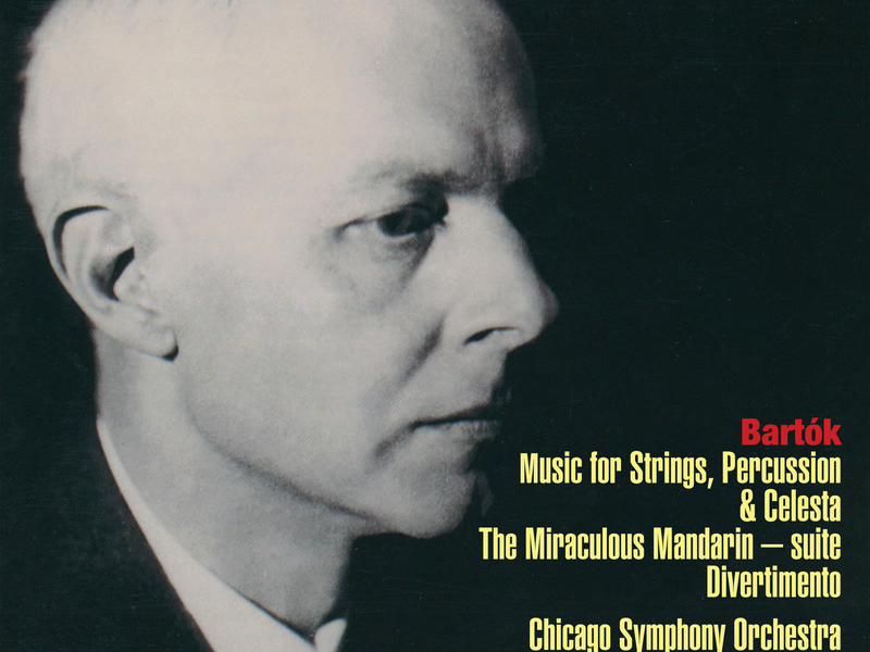 Bartók: Music for Strings, Percussion & Celesta; Divertimento; Miraculous Mandarin Suite