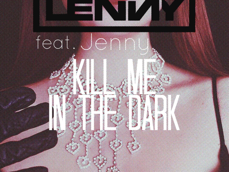 Kill Me In The Dark (feat. Jenny) (Original Mix) (Single)