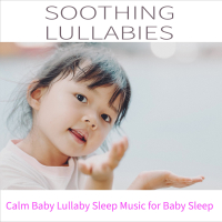 Soothing Lullabies: Calm Baby Lullaby Sleep Music for Baby Sleep (Single)