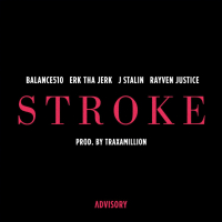 Stroke (feat. Erk Tha Jerk, J. Stalin & Rayven Justice) (Single)