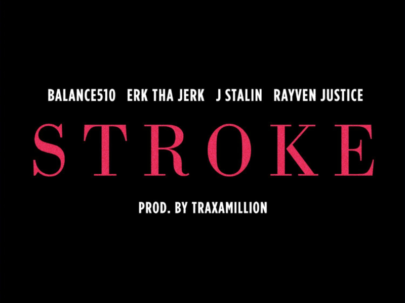 Stroke (feat. Erk Tha Jerk, J. Stalin & Rayven Justice) (Single)