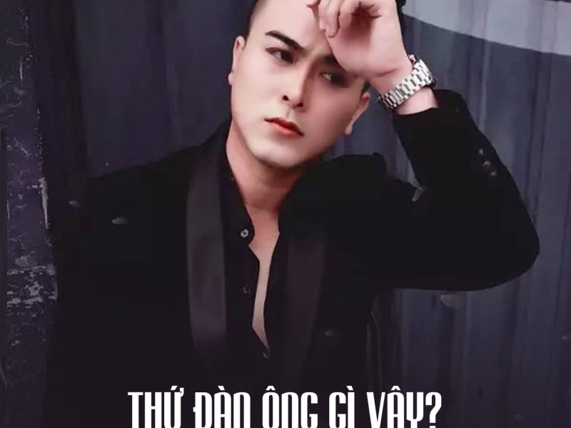 Thứ Đàn Ông Gì Vậy? (Single)