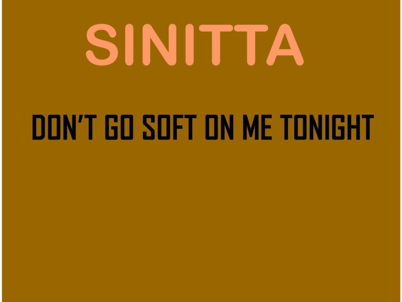 Don't Go Soft on Me Tonight