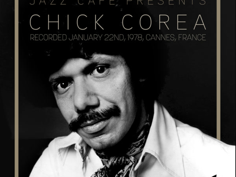 Jazz Café Presents: Chick Corea (Recorded January 22nd, 1978, Cannes, France)