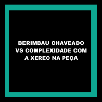 BERIMBAU CHAVEADO VS COMPLEXIDADE COM A XEREC NA PEÇA (Single)