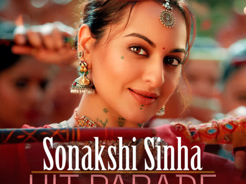 Sonakshi Sinha Hit Parade