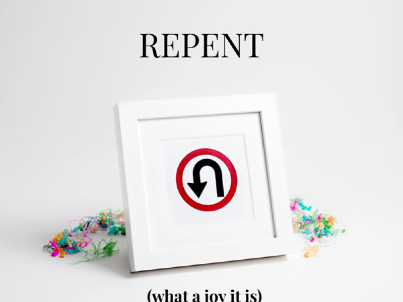 Repent (What a Joy It Is) (Single)