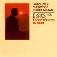 Absolutely the Best of Luther Ingram (If Loving You is Wrong) I Don't Want to Be Right (Deluxe Edition) (2022 Remaster)