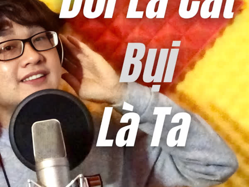 Đời Là Cát Bụi Là Ta (Single)