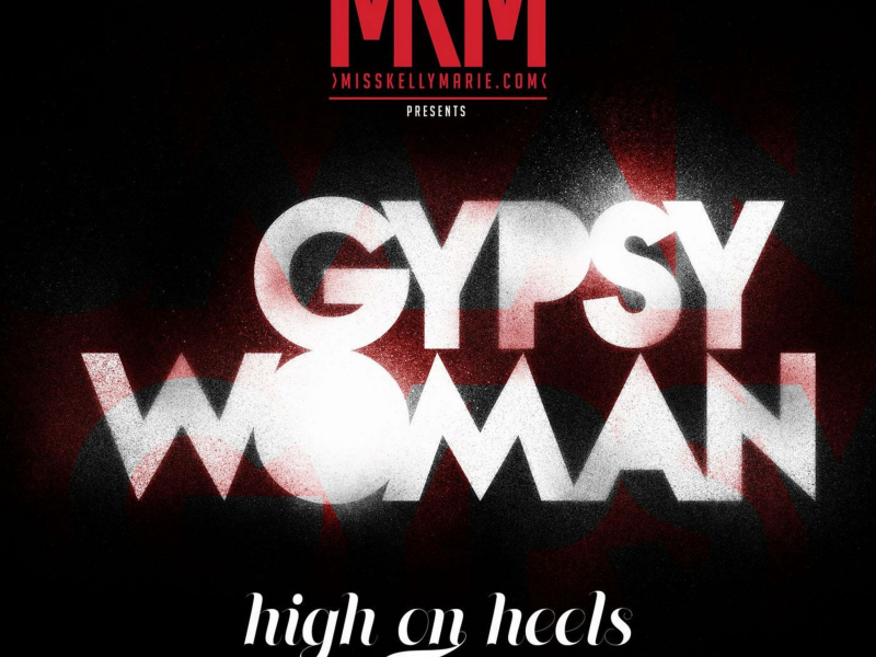 Gypsy Woman (Miss Kelly Marie Presents High on Heels) [feat. Raye] - Single