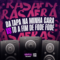 DA TAPA NA MINHA CARA Vs TO A FIM DE FODE FODE (Single)