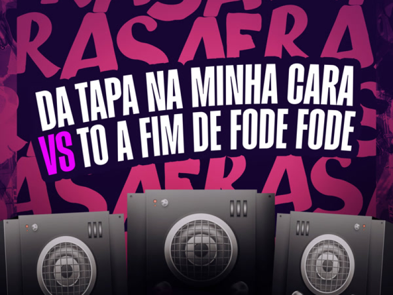 DA TAPA NA MINHA CARA Vs TO A FIM DE FODE FODE (Single)