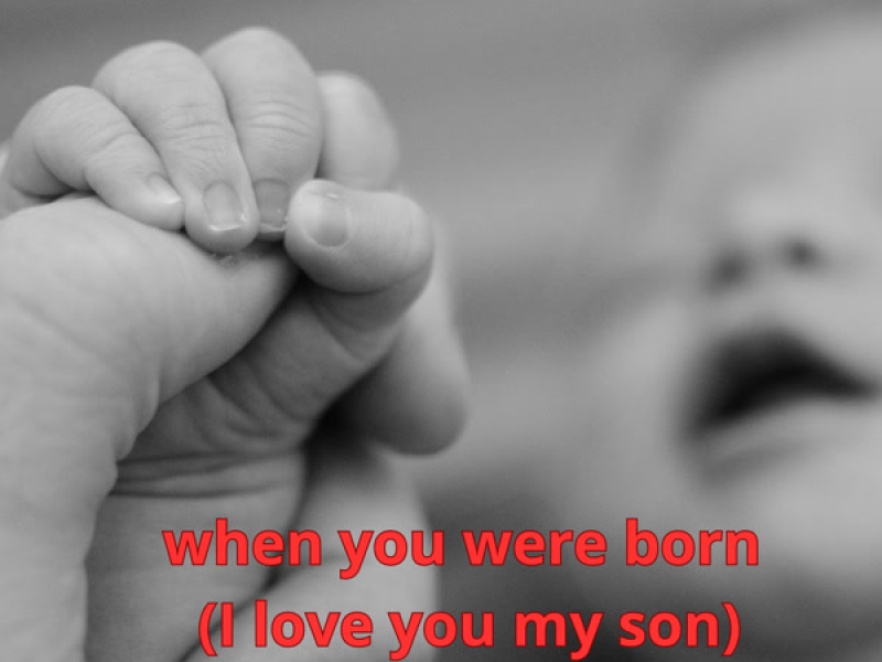 when you were born (I love you my son) (Single)