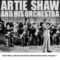 Artie Shaw and His Orchestra Selected Favorites Volume 1