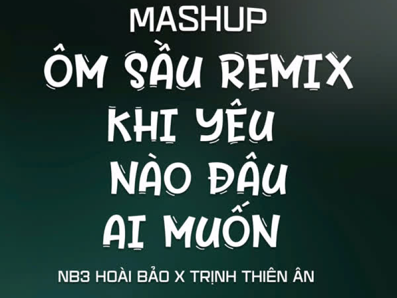 Mashup 2 in 1 Ôm Sầu x Khi Yêu Nào Đâu Ai Muốn ( NVT Remix) (Single)