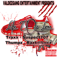 Life We Love (feat. Traxx, Suspect707 & Thumpz) (Single)