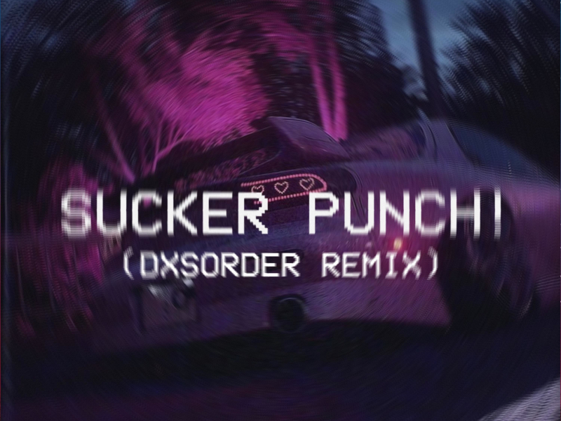 SUCKER PUNCH! (dxsorder Remix) (Single)