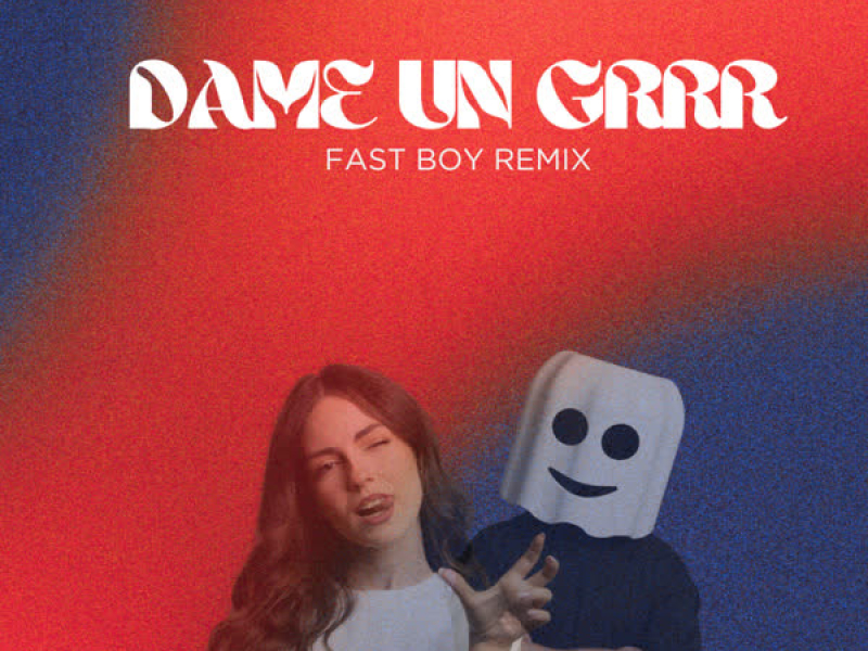 Dame Un Grrr (FAST BOY Remix) (Single)