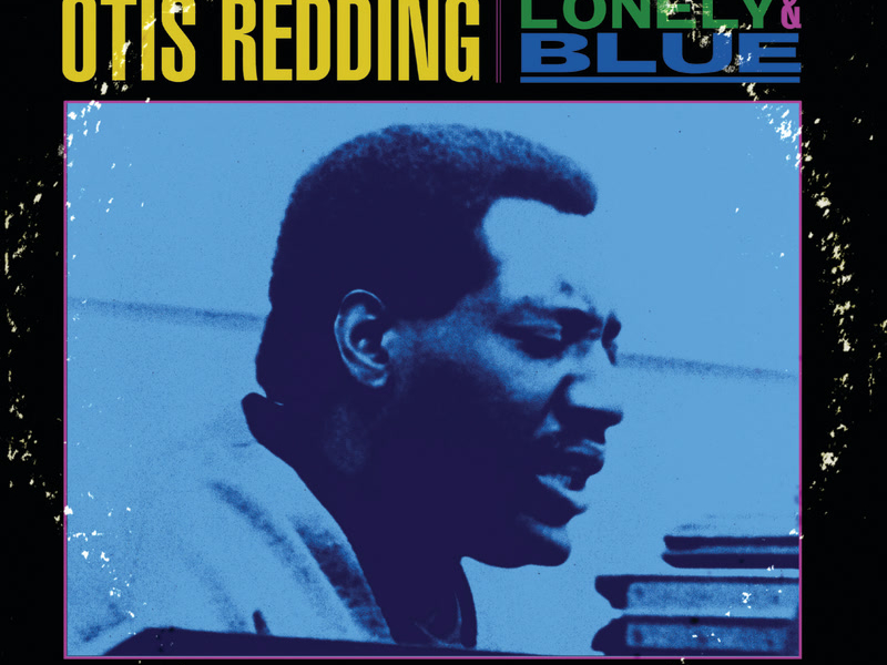 Lonely & Blue: The Deepest Soul of Otis Redding