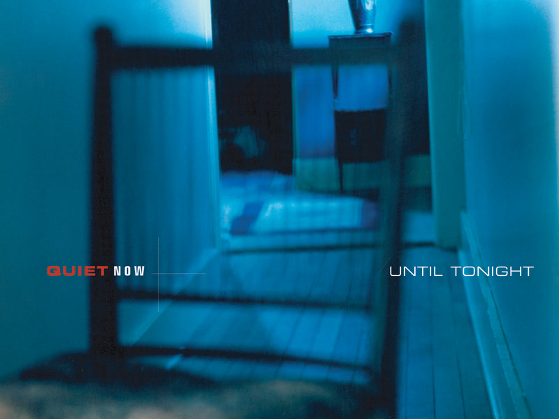 Quiet Now : Until Tonight