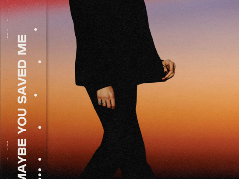 Maybe You Saved Me (Single)