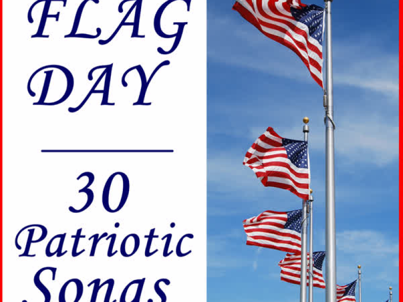 Flag Day: 30 Patriotic Songs