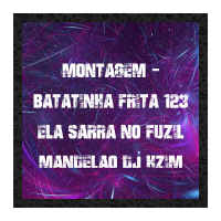MONTAGEM BATATINHA FRITA 123 ELA SARRA NO FUZIL MANDELÃO (Single)