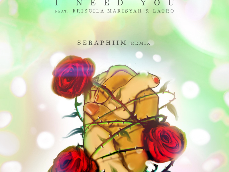 I Need You (feat. Friscila Marisyah & LATRO) [Seraphiim Remix] (Single)