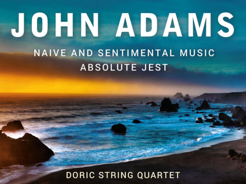 Adams: Naïve and Sentimental Music & Absolute Jest