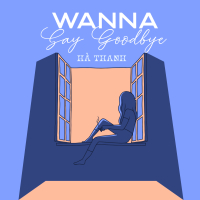 Wanna Say Goodbye (Single)