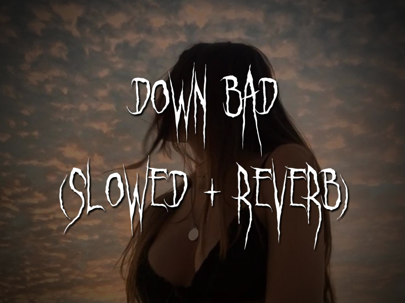 down bad (slowed + reverb) (Single)