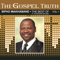 The Gospel Truth  (The Best of Sipho Makhabane)