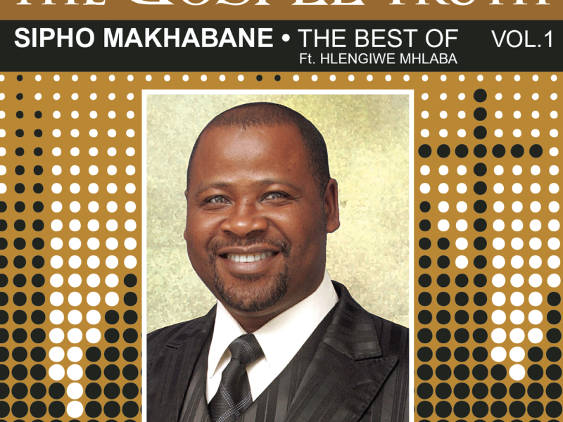 The Gospel Truth  (The Best of Sipho Makhabane)